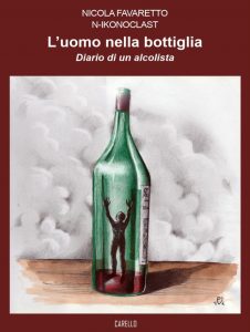 Scopri di più sull'articolo L’uomo nella bottiglia – diario di un alcolista” il nuovo romanzo di Nicola Favaretto