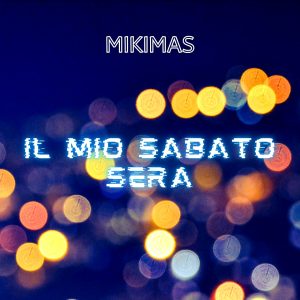 Scopri di più sull'articolo Il mio sabato sera: scopriamo il nuovo singolo di Mikimas