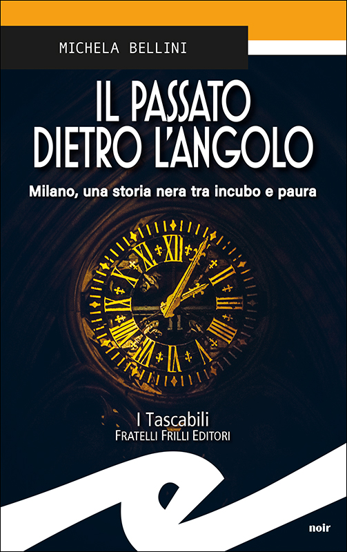 Al momento stai visualizzando IL PASSATO DIETRO L’ANGOLO (MILANO, UNA STORIA NERA TRA INCUBO E PAURA)