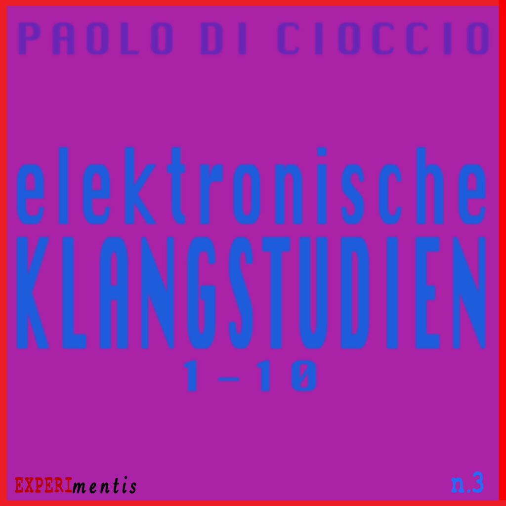 Al momento stai visualizzando “Elektronische Klangstudien 1-10” è il nuovo lavoro di Paolo Di Cioccio