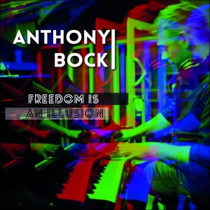 Scopri di più sull'articolo Anthony Bock, “Freedom is an illusion” il suo singolo è un viaggio tra le emozioni