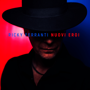 Scopri di più sull'articolo Ricky Ferranti pubblica il suo disco “Nuovi Eroi”