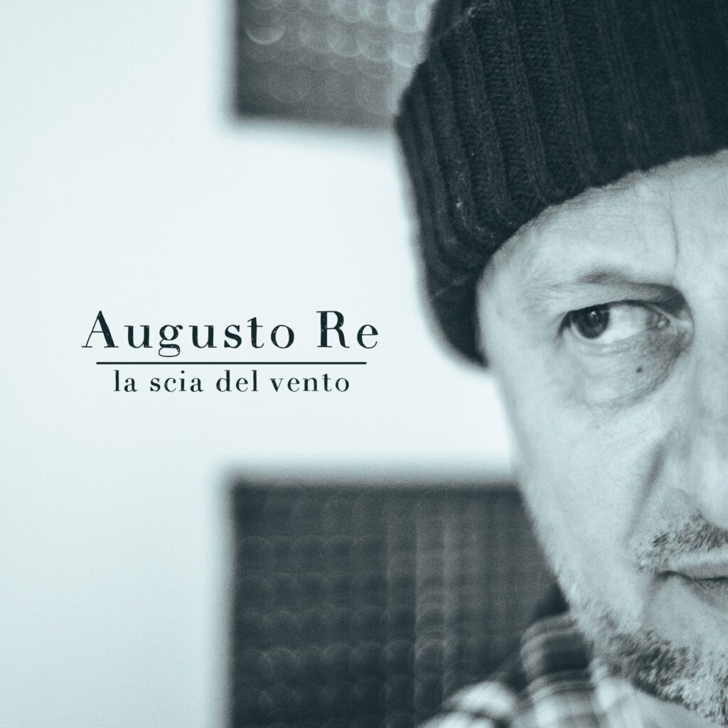 Al momento stai visualizzando Augusto Re è online con il nuovo singolo “La scia del vento”, title track del nuovo disco in uscita