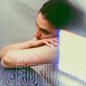 Scopri di più sull'articolo Venerdì 16 settembre esce in radio e in digitale il nuovo singolo di Ro’Hara “Sa di te”