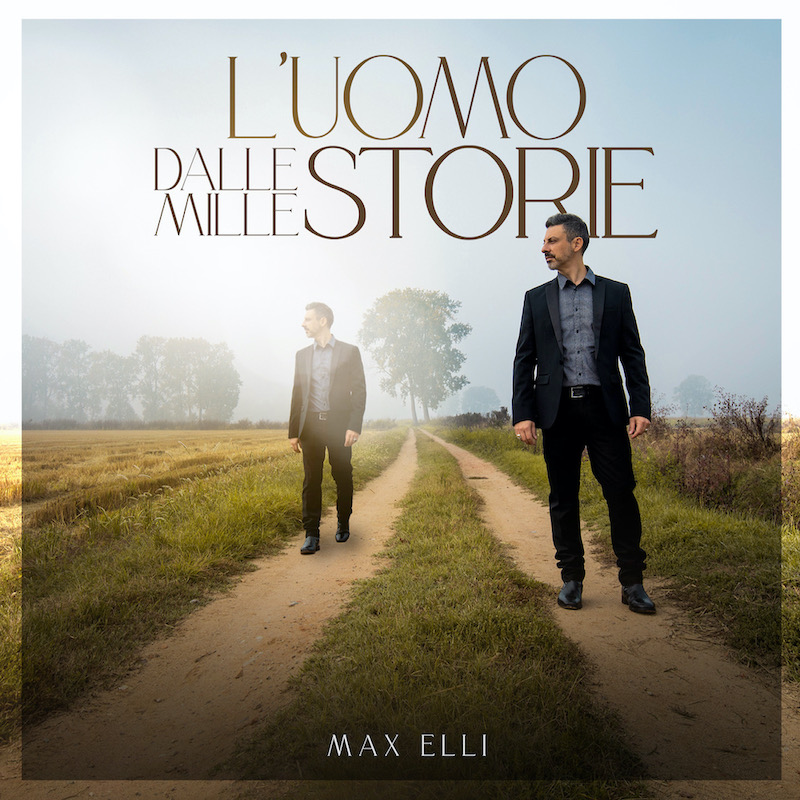 Al momento stai visualizzando “L’uomo dalle mille storie”, in radio il nuovo singolo di Max Elli