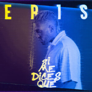 Scopri di più sull'articolo Eris: esce il 4 agosto in radio “Si Me Dices Que”, il nuovo singolo inedito