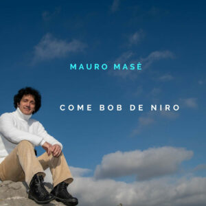 Scopri di più sull'articolo “Come Bob De Niro” è il nuovo singolo di Mauro Masè
