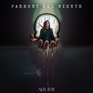 Scopri di più sull'articolo Alis Ray: “Padroni del niente” è il nuovo singolo