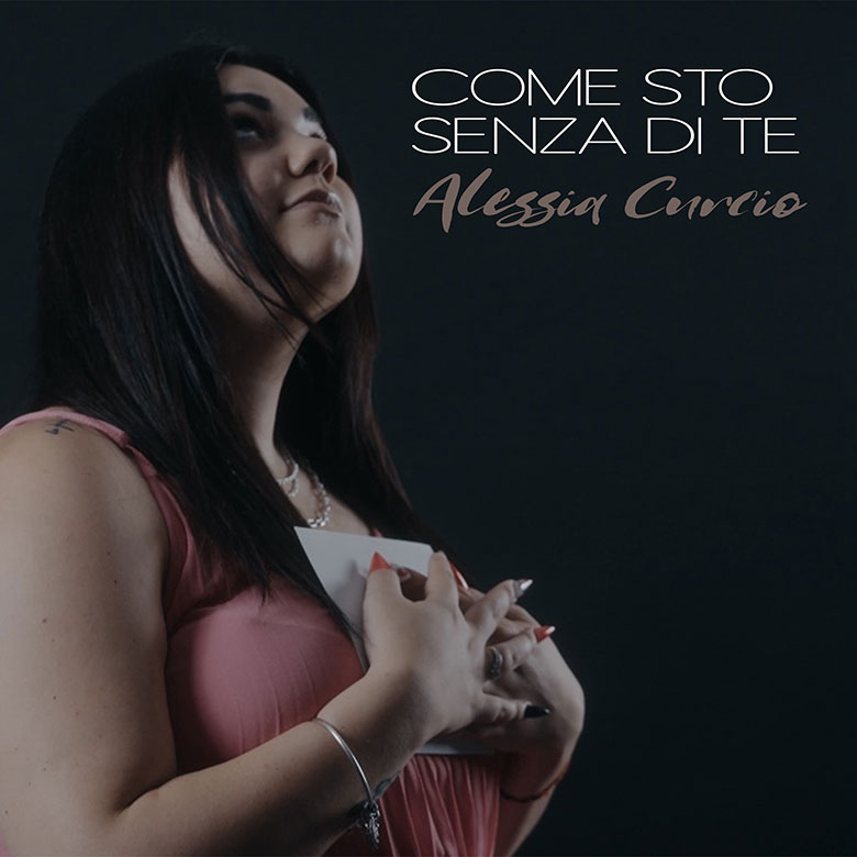 Al momento stai visualizzando “Come sto senza di te” è il singolo di Alessia Curcio. Fuori il video