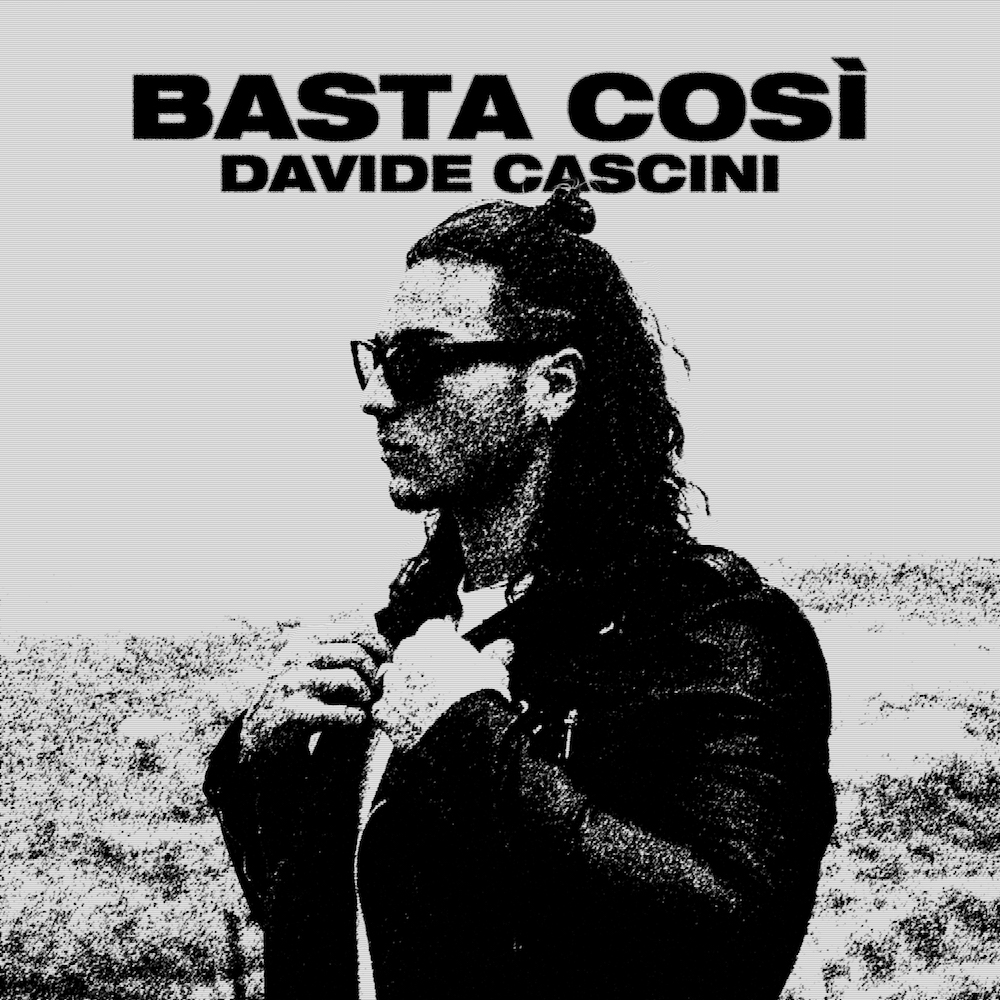 Al momento stai visualizzando DAVIDE CASCINI: fuori il nuovo singolo “BASTA COSÌ”