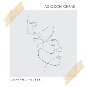 Scopri di più sull'articolo Damiano Fedele: il nuovo singolo “Ad occhi chiusi”