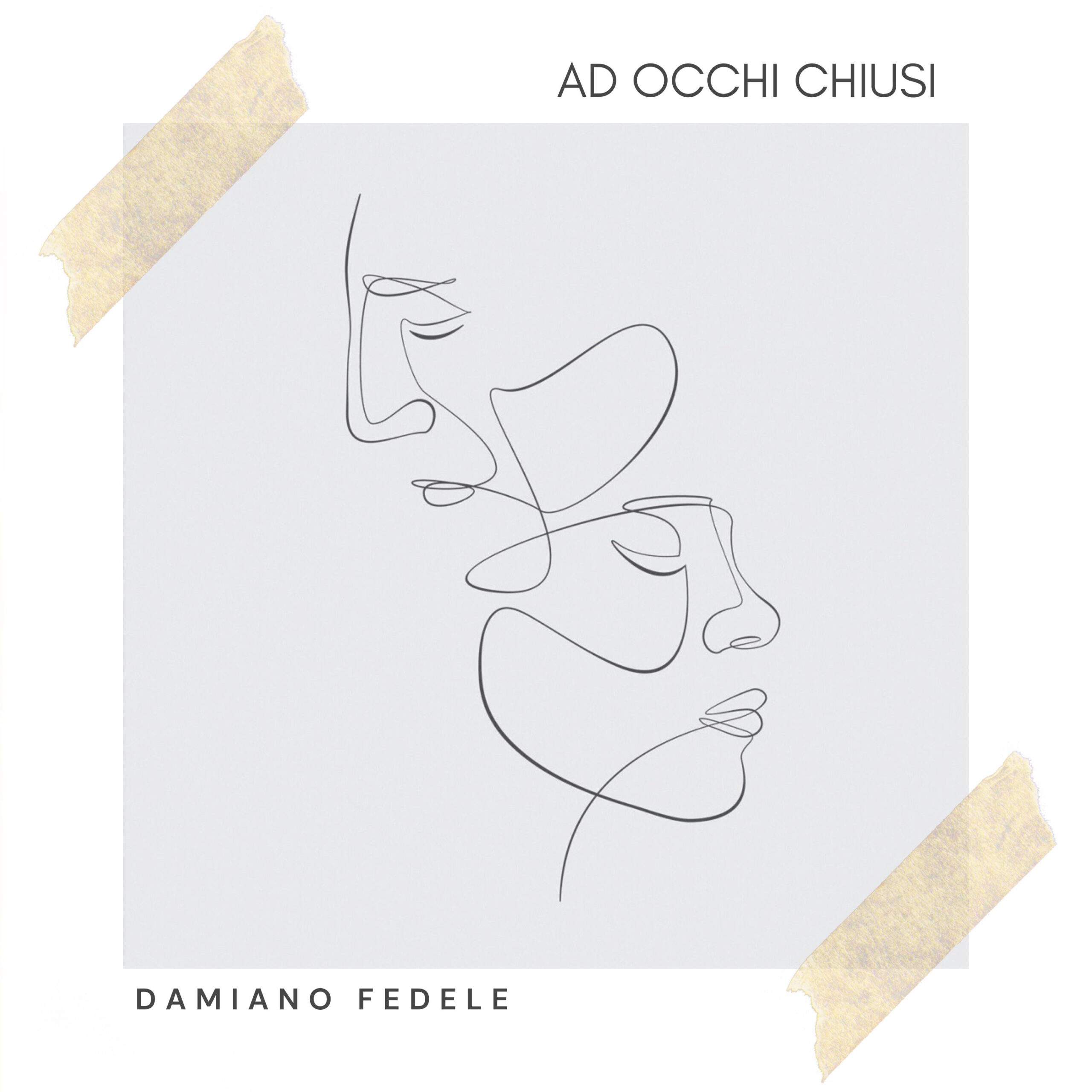 Al momento stai visualizzando Damiano Fedele: il nuovo singolo “Ad occhi chiusi”