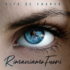 Scopri di più sull'articolo “Rimaniamo fuori” il nuovo singolo di Rita De Franco