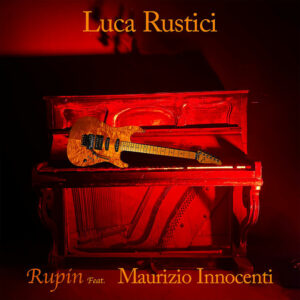 Scopri di più sull'articolo “Rupin” feat. Maurizio Innocenti, il nuovo singolo di Luca Rustici