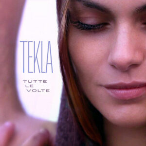 Scopri di più sull'articolo “Tutte le volte” è il nuovo singolo di Tekla