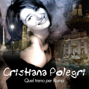 Scopri di più sull'articolo “Quel treno per Roma” il nuovo singolo di Cristiana Polegri