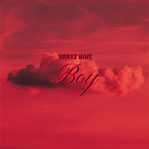 Scopri di più sull'articolo Violet Haze: dal 16 febbraio disponibile in digitale “Boy” il nuovo singolo