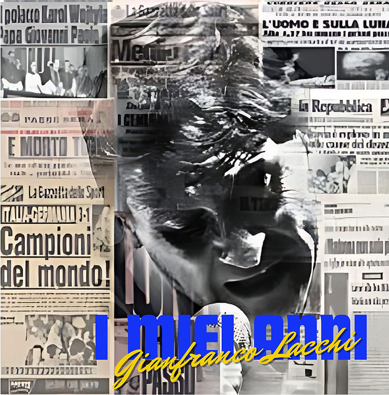 Al momento stai visualizzando Gianfranco Lacchi: sbarca in radio “I Miei Anni”, il nuovo singolo inedito